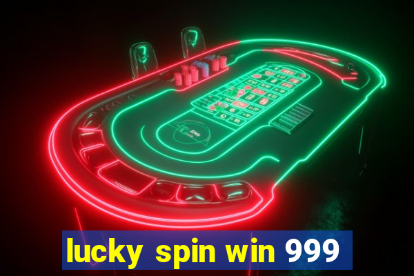 lucky spin win 999