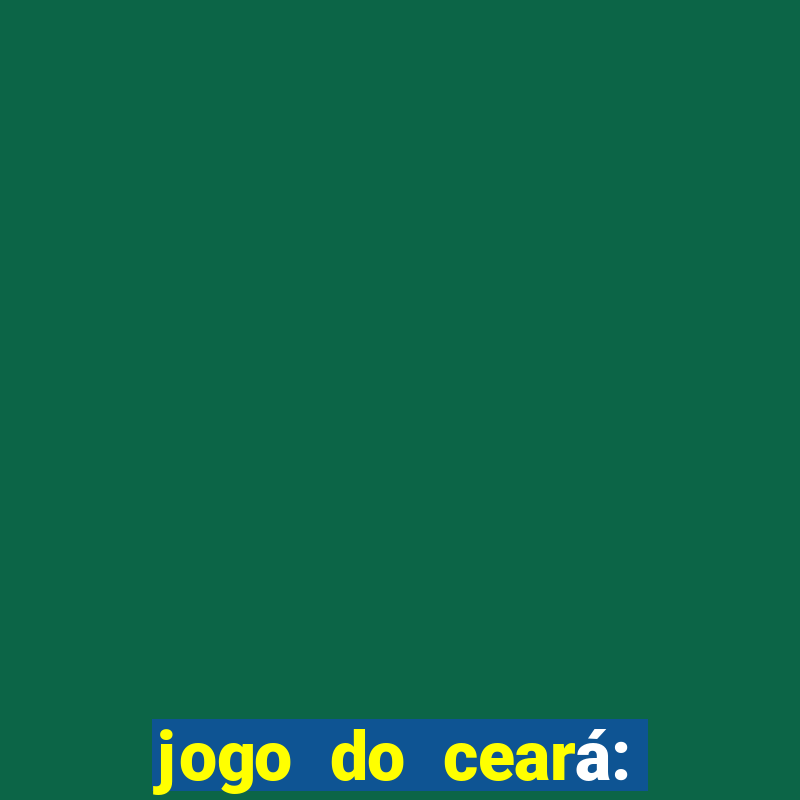 jogo do ceará: onde assistir