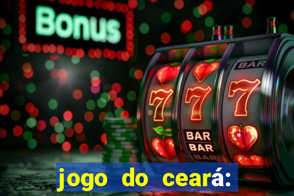 jogo do ceará: onde assistir