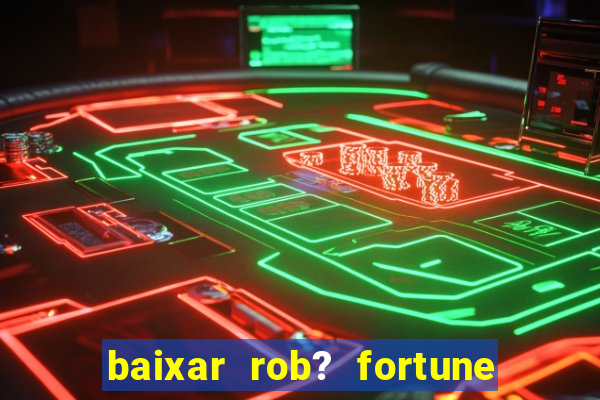 baixar rob? fortune tiger grátis