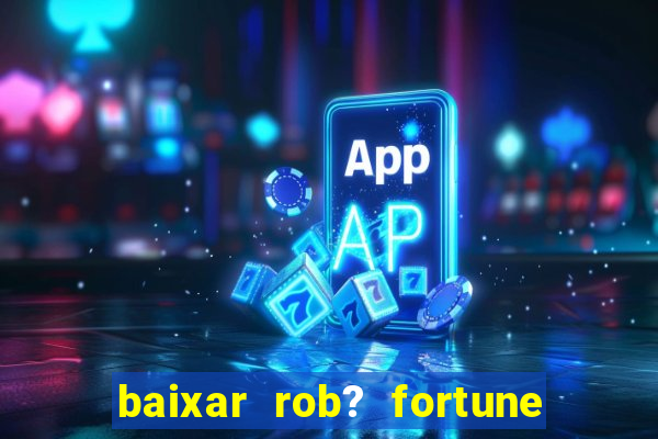 baixar rob? fortune tiger grátis