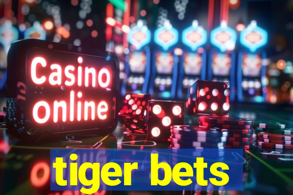 tiger bets