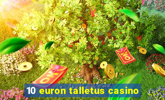 10 euron talletus casino