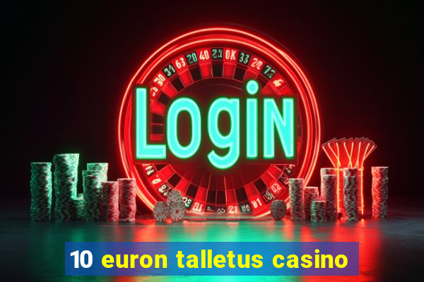 10 euron talletus casino