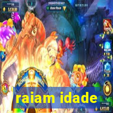 raiam idade