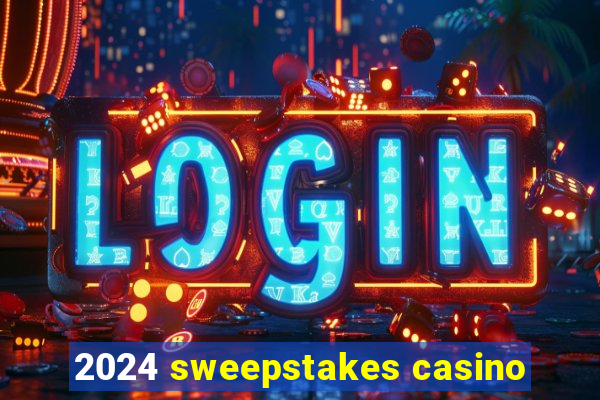 2024 sweepstakes casino