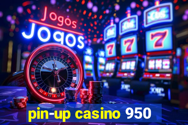 pin-up casino 950