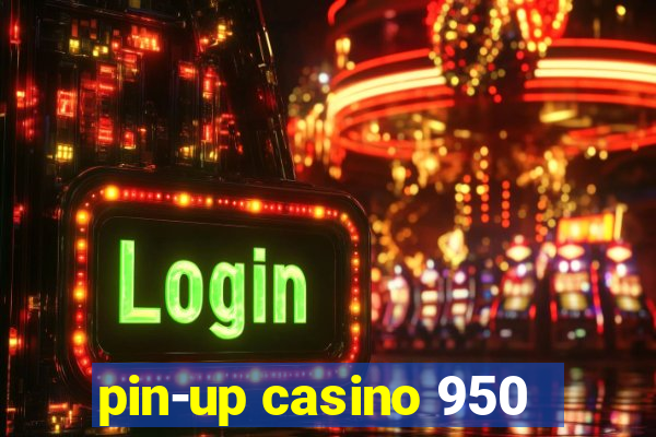 pin-up casino 950