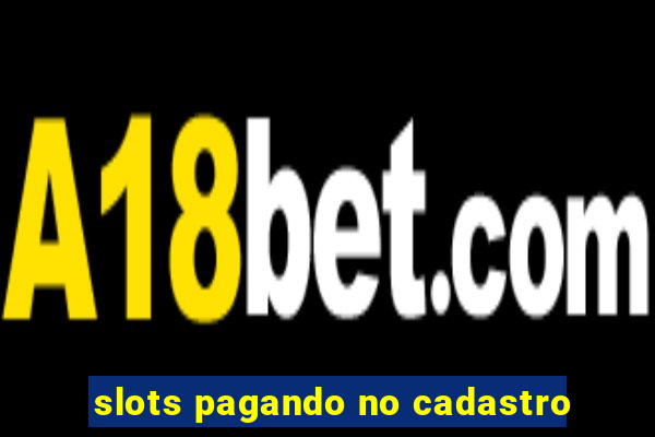 slots pagando no cadastro