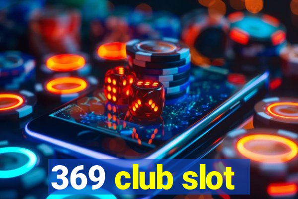 369 club slot