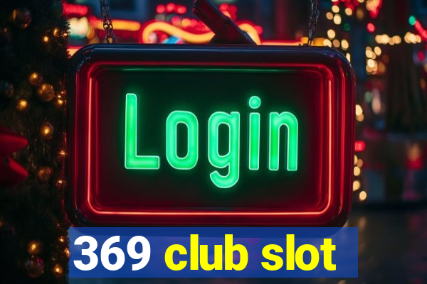 369 club slot