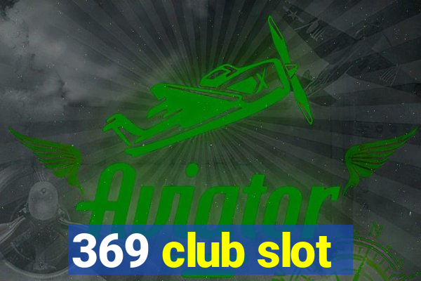 369 club slot