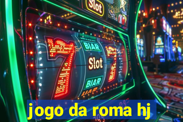 jogo da roma hj