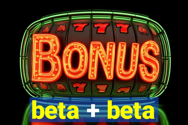 beta + beta