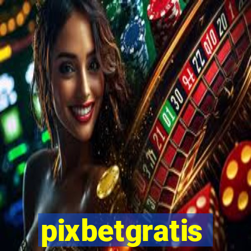 pixbetgratis