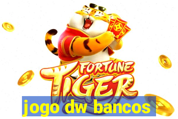 jogo dw bancos