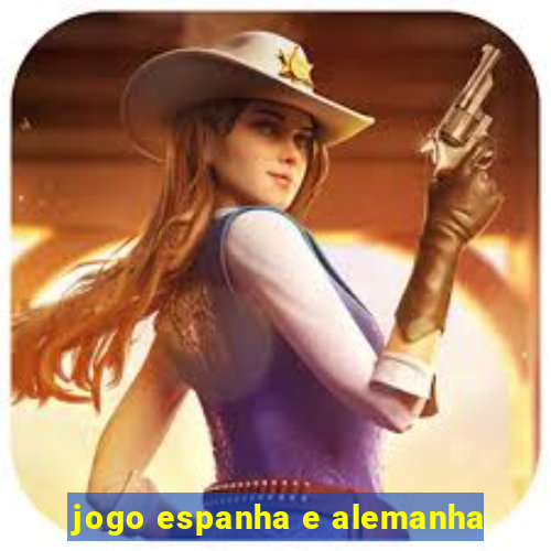 jogo espanha e alemanha