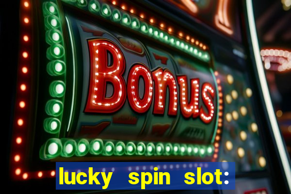 lucky spin slot: ca?a níqueis