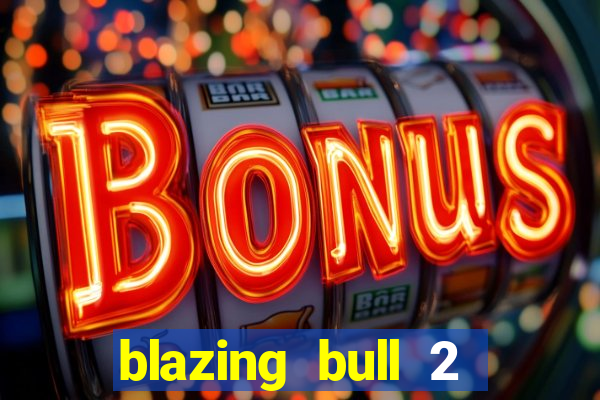 blazing bull 2 mini-max slot free play