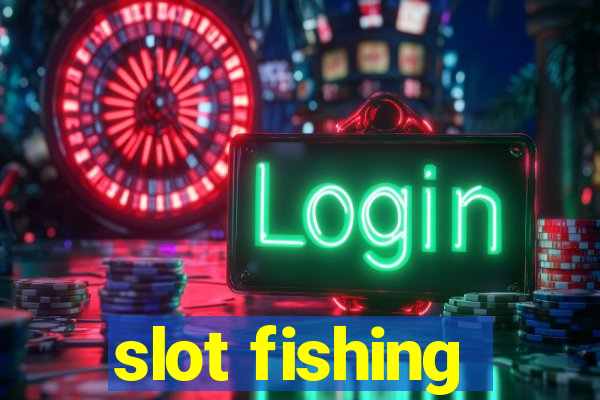 slot fishing