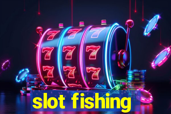 slot fishing