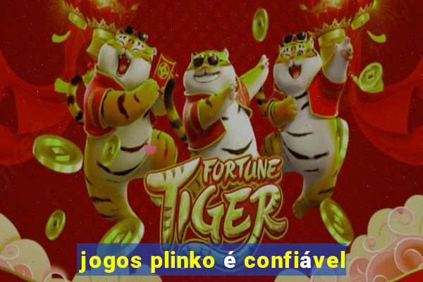 jogos plinko é confiável