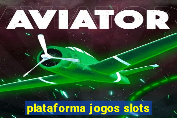 plataforma jogos slots