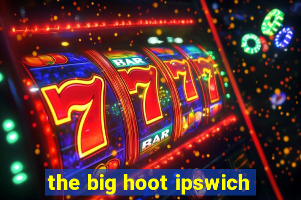 the big hoot ipswich