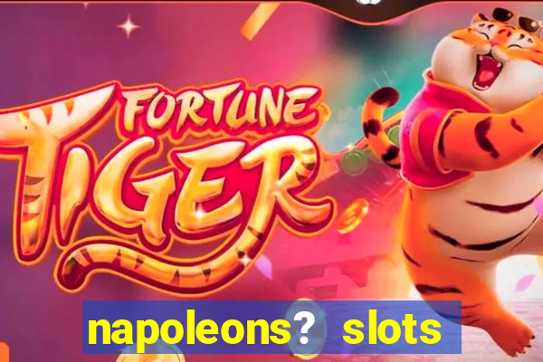 napoleons? slots casino vegas