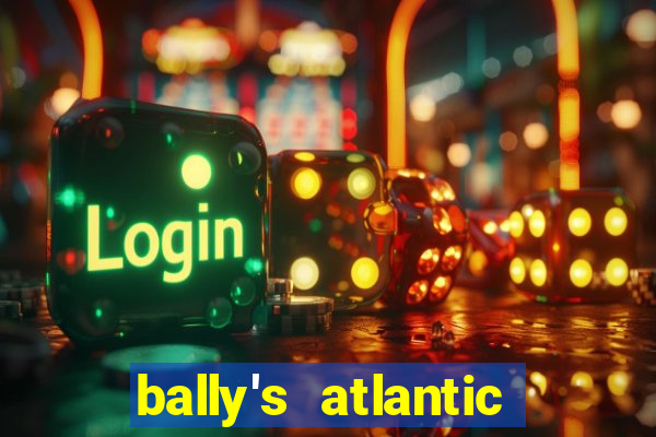 bally's atlantic city hotel & casino