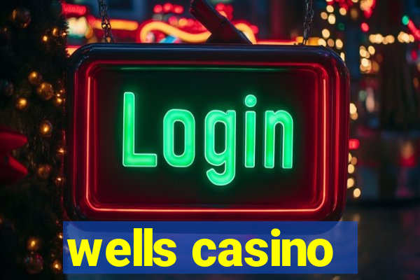 wells casino