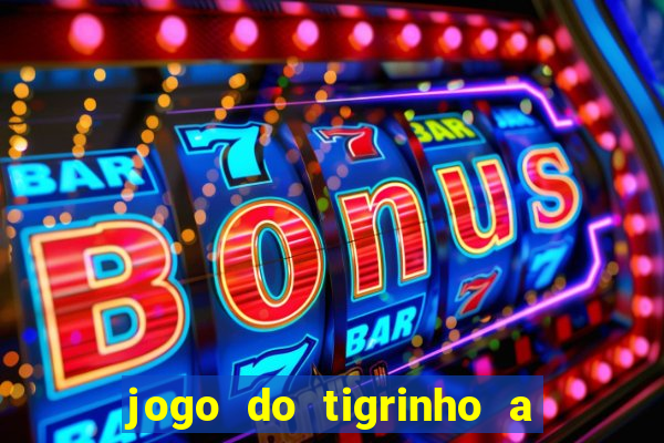 jogo do tigrinho a partir de r$ 5