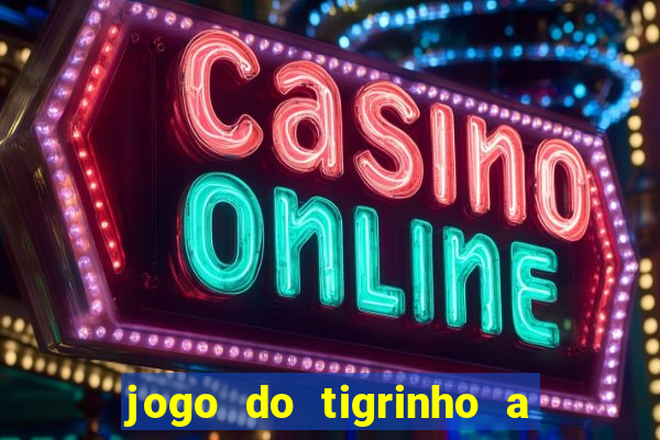 jogo do tigrinho a partir de r$ 5