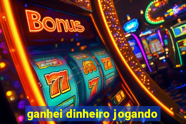 ganhei dinheiro jogando