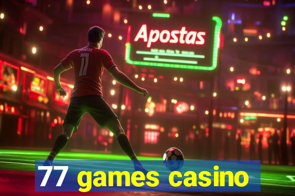 77 games casino