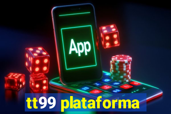 tt99 plataforma