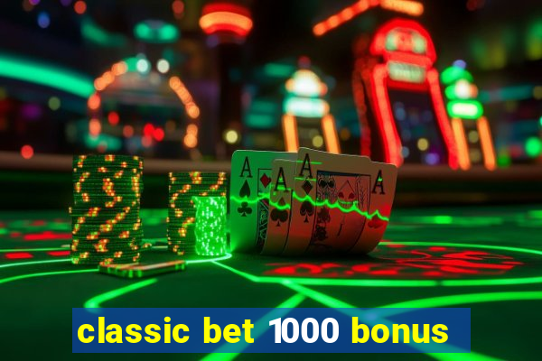 classic bet 1000 bonus