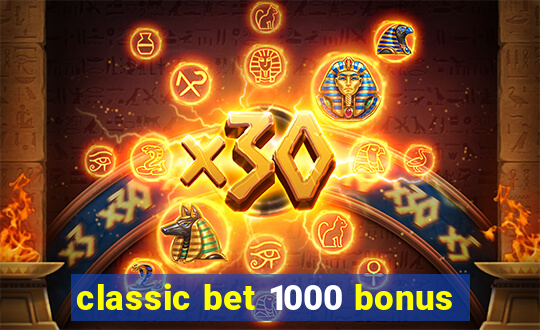 classic bet 1000 bonus