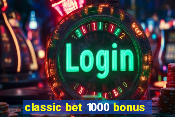 classic bet 1000 bonus