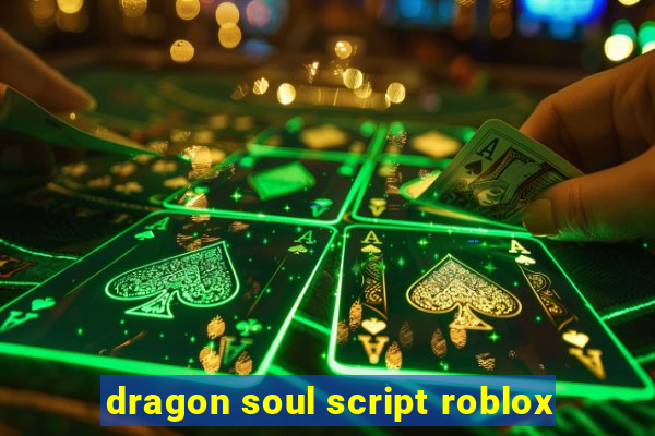 dragon soul script roblox