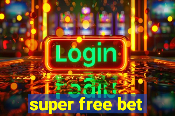 super free bet