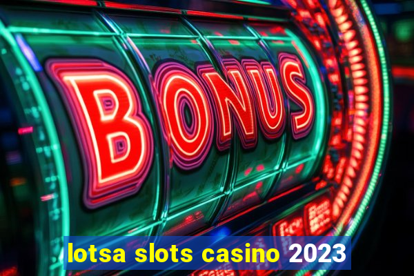 lotsa slots casino 2023