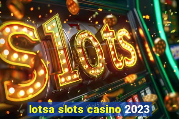 lotsa slots casino 2023