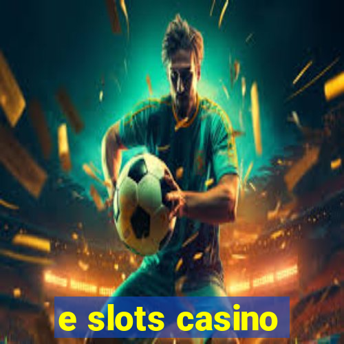 e slots casino