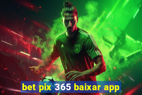 bet pix 365 baixar app