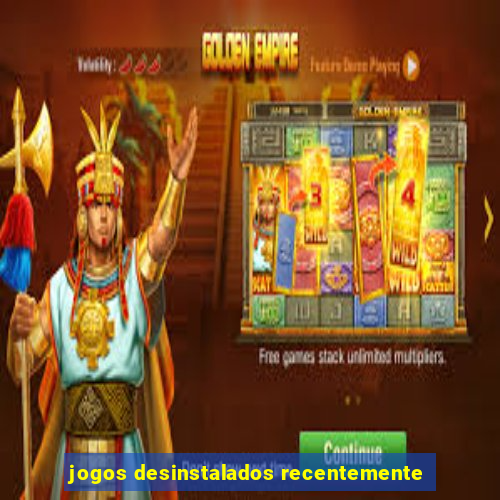 jogos desinstalados recentemente