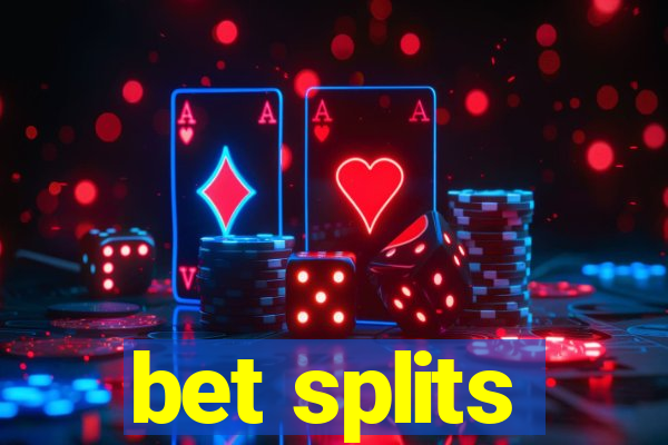 bet splits