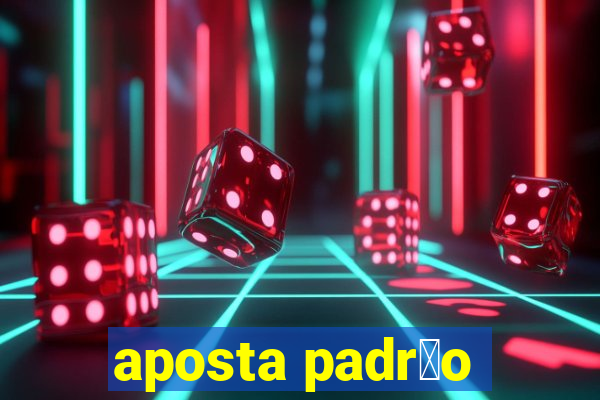 aposta padr茫o