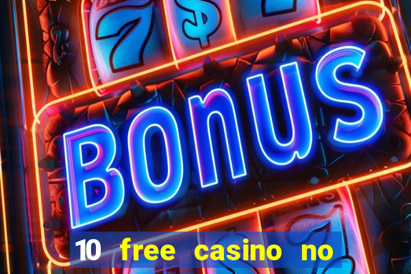 10 free casino no deposit required