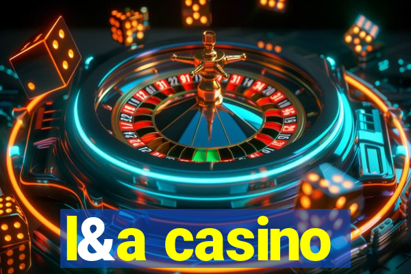 l&a casino